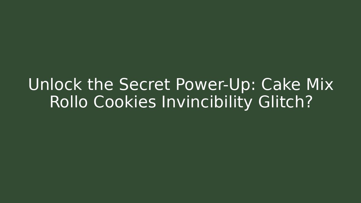 Unlock the Secret Power-Up: Cake Mix Rollo Cookies Invincibility Glitch?