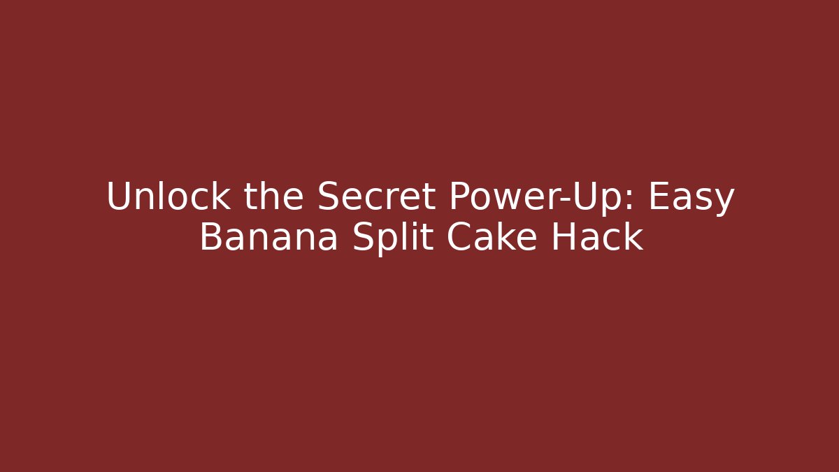 Unlock the Secret Power-Up: Easy Banana Split Cake Hack