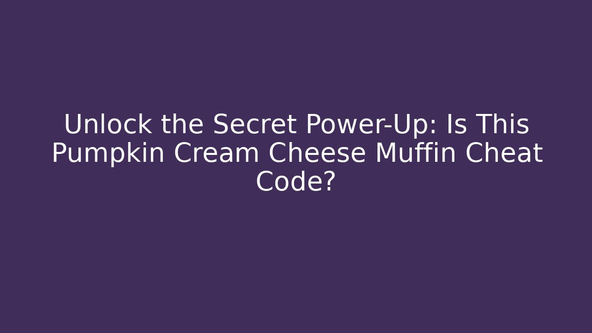Unlock the Secret Power-Up: Is This Pumpkin Cream Cheese Muffin Cheat Code?