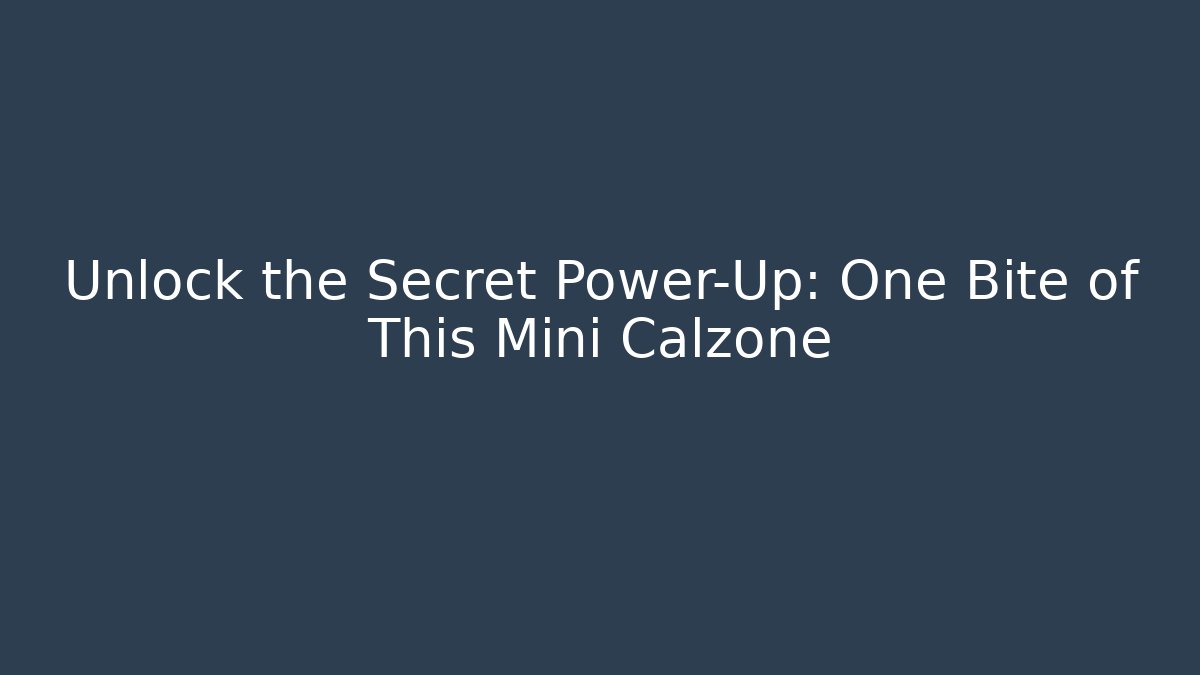 Unlock the Secret Power-Up: One Bite of This Mini Calzone