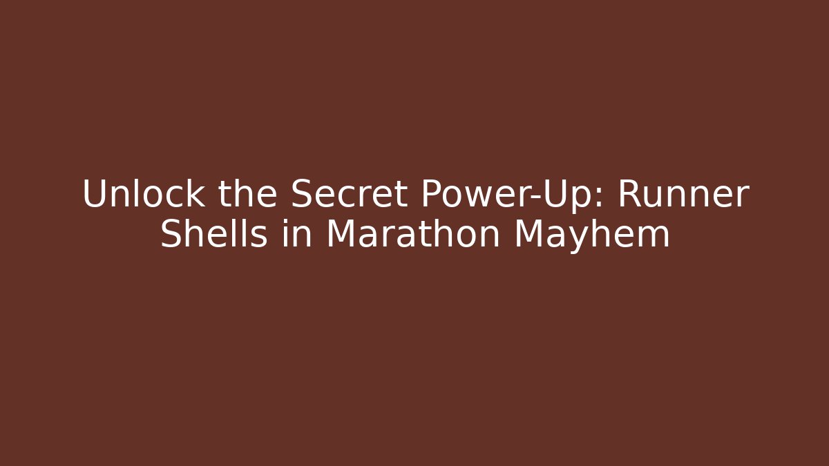 Unlock the Secret Power-Up: Runner Shells in Marathon Mayhem