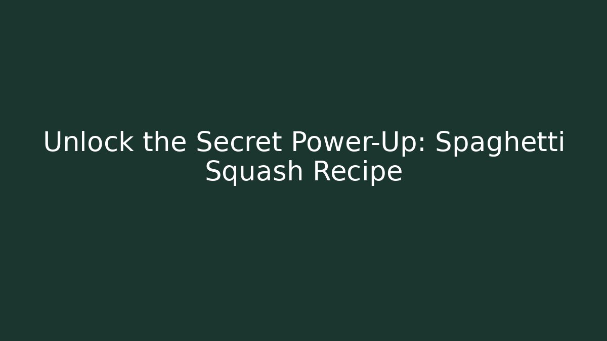 Unlock the Secret Power-Up: Spaghetti Squash Recipe