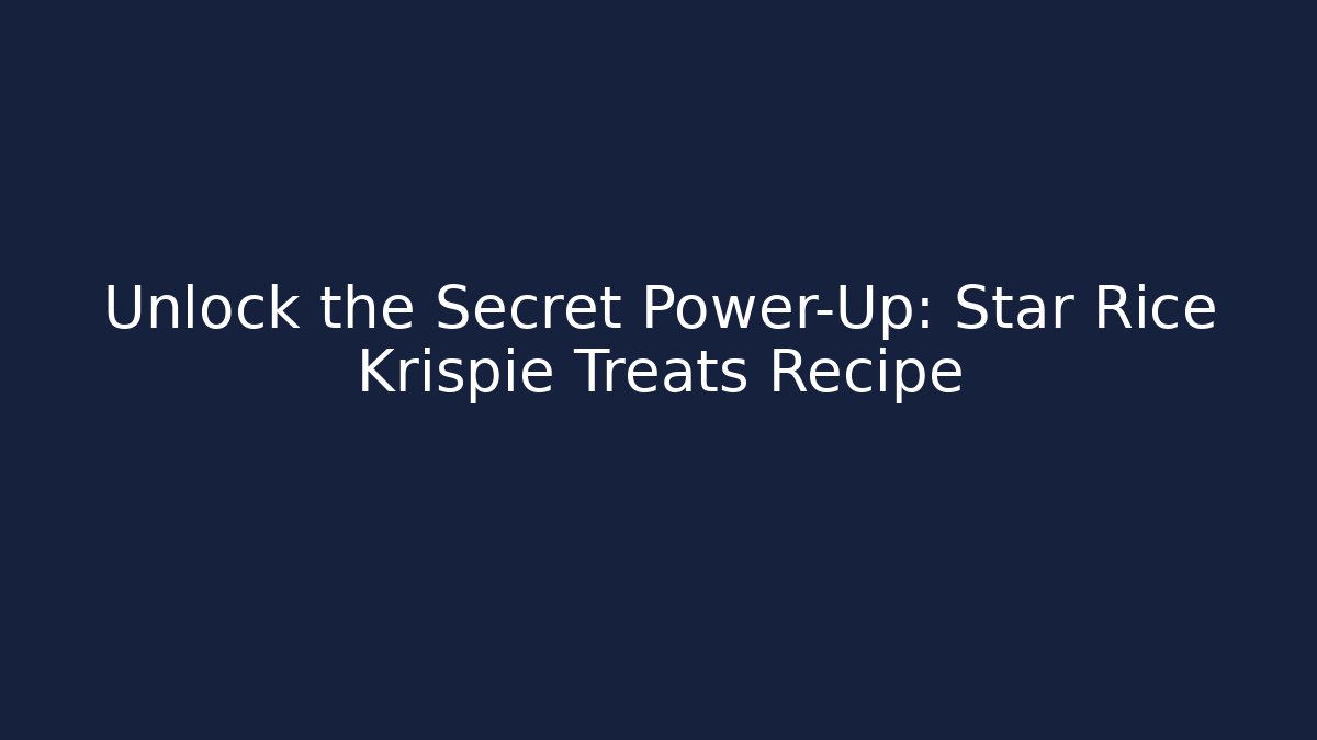 Unlock the Secret Power-Up: Star Rice Krispie Treats Recipe