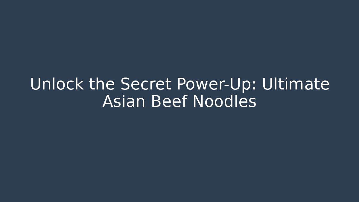 Unlock the Secret Power-Up: Ultimate Asian Beef Noodles