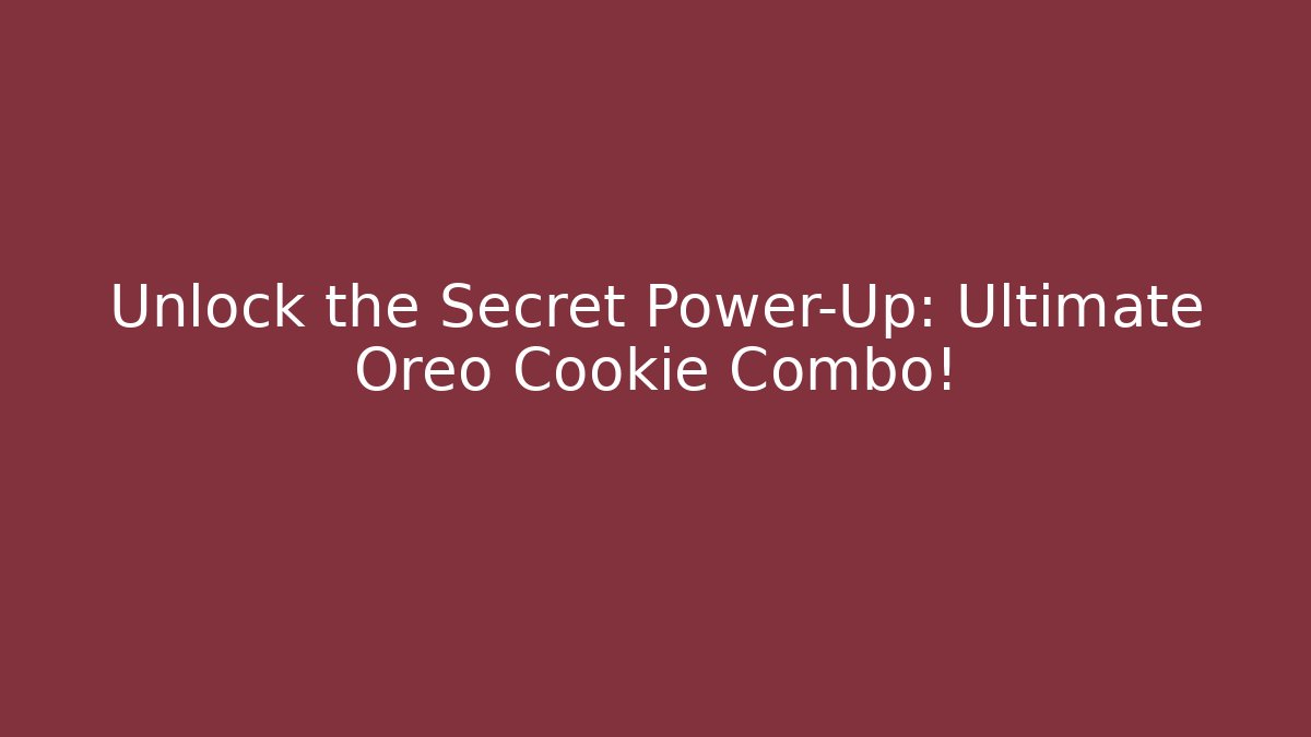 Unlock the Secret Power-Up: Ultimate Oreo Cookie Combo!