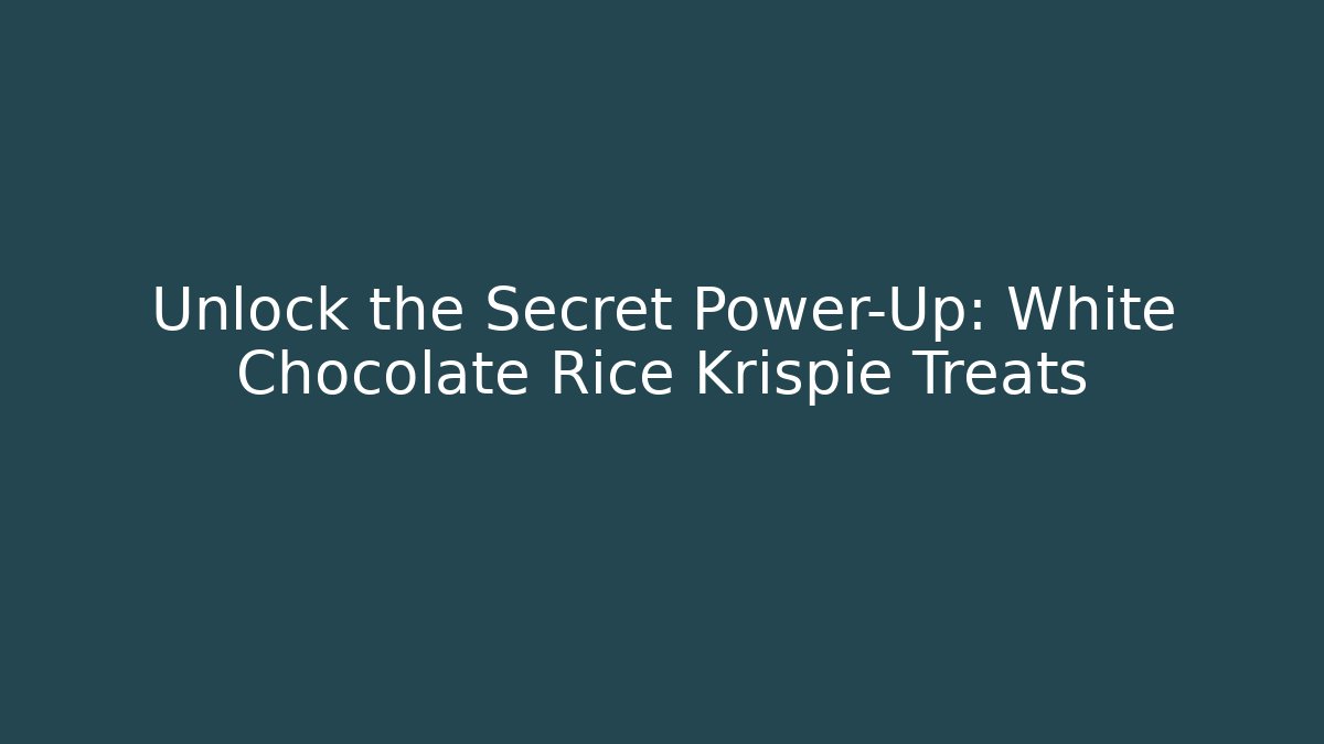 Unlock the Secret Power-Up: White Chocolate Rice Krispie Treats