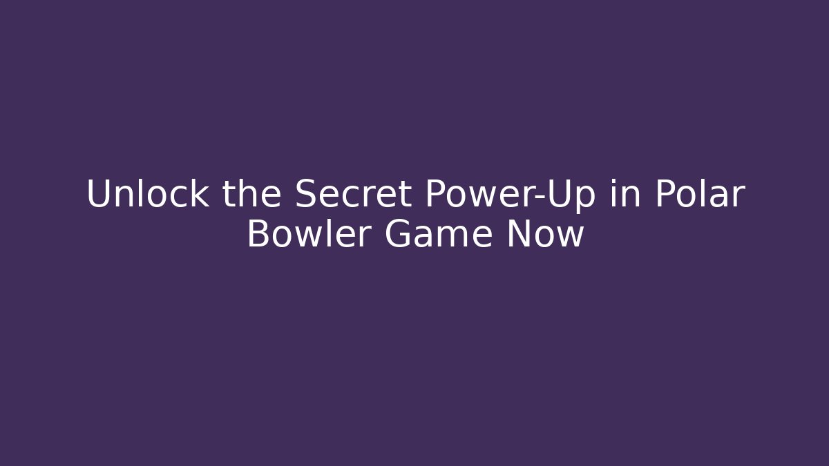 Unlock the Secret Power-Up in Polar Bowler Game Now