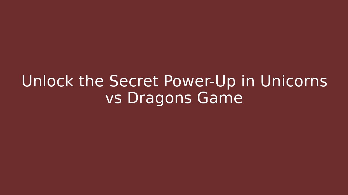 Unlock the Secret Power-Up in Unicorns vs Dragons Game