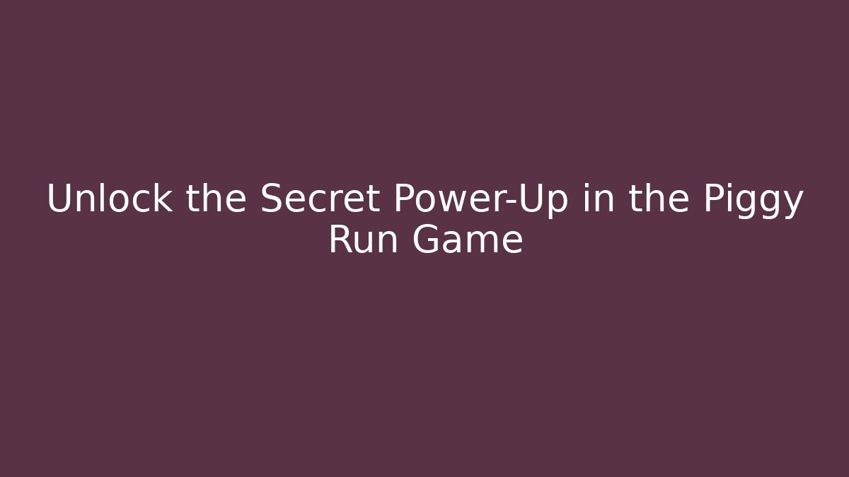 Unlock the Secret Power-Up in the Piggy Run Game