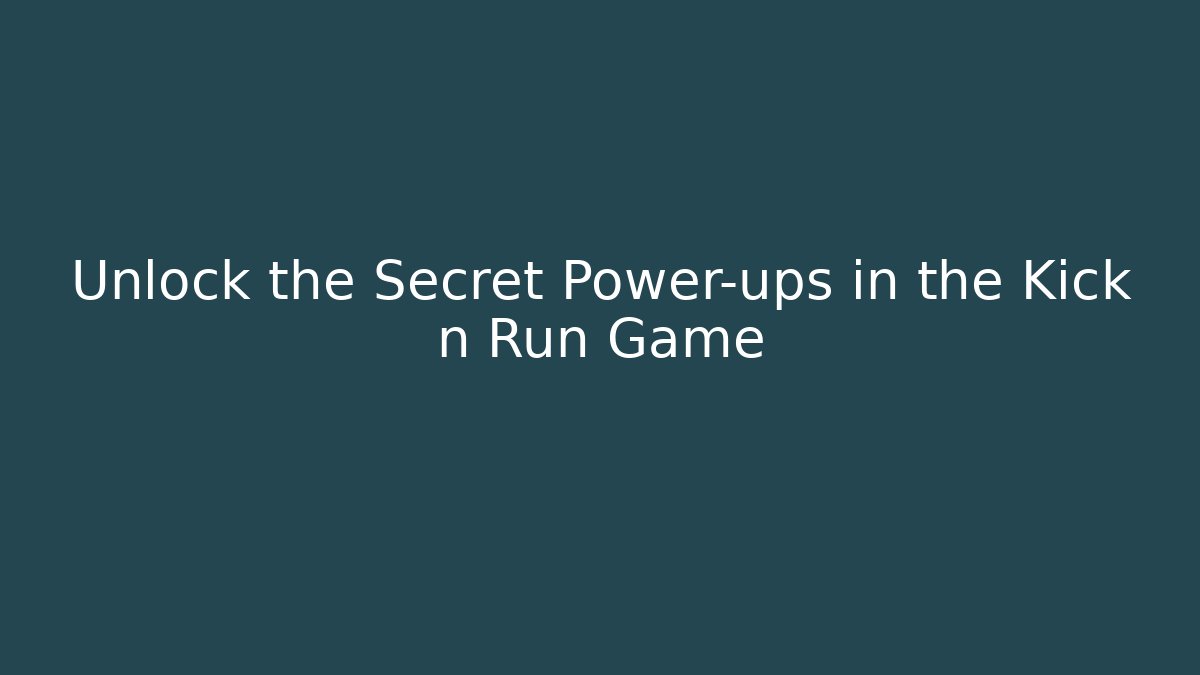 Unlock the Secret Power-ups in the Kick n Run Game
