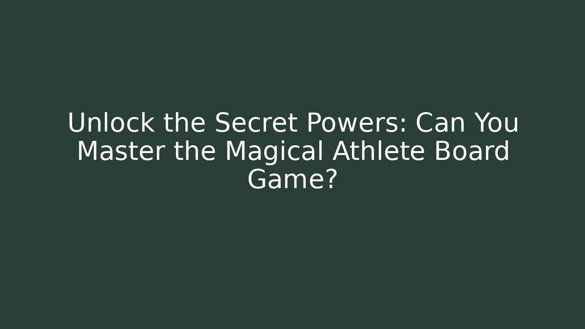 Unlock the Secret Powers: Can You Master the Magical Athlete Board Game?