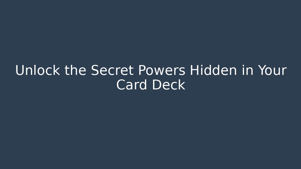 Unlock the Secret Powers Hidden in Your Card Deck