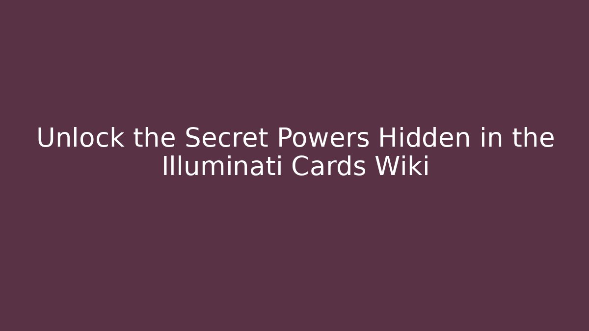 Unlock the Secret Powers Hidden in the Illuminati Cards Wiki