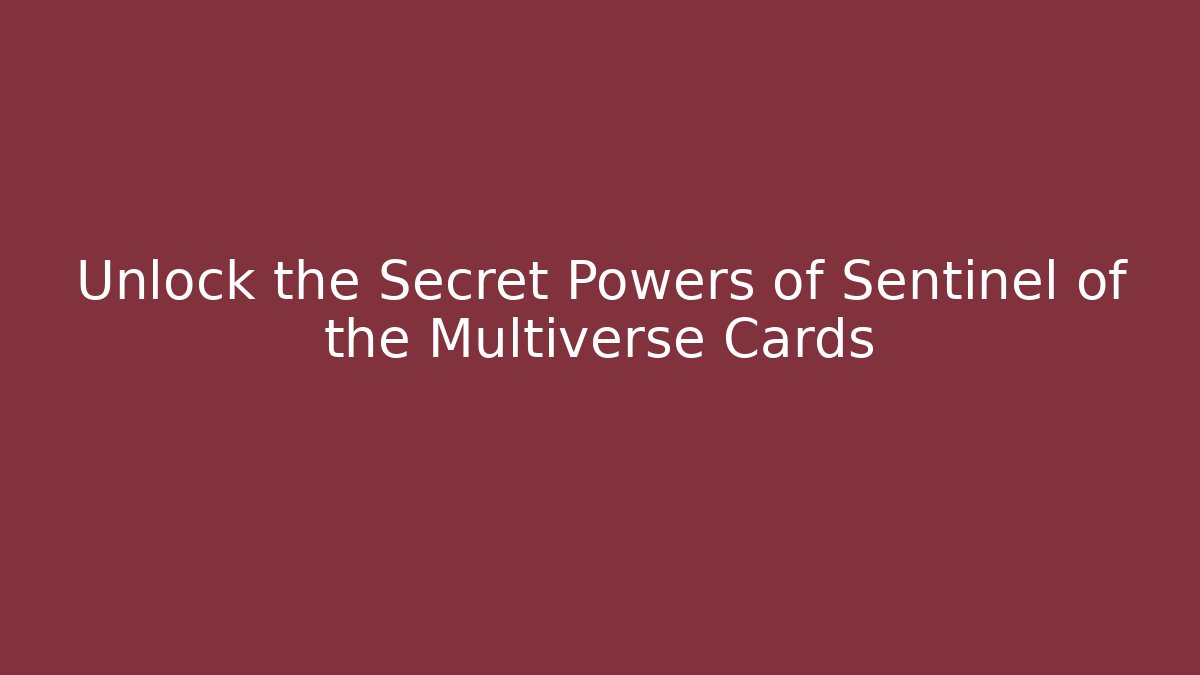 Unlock the Secret Powers of Sentinel of the Multiverse Cards