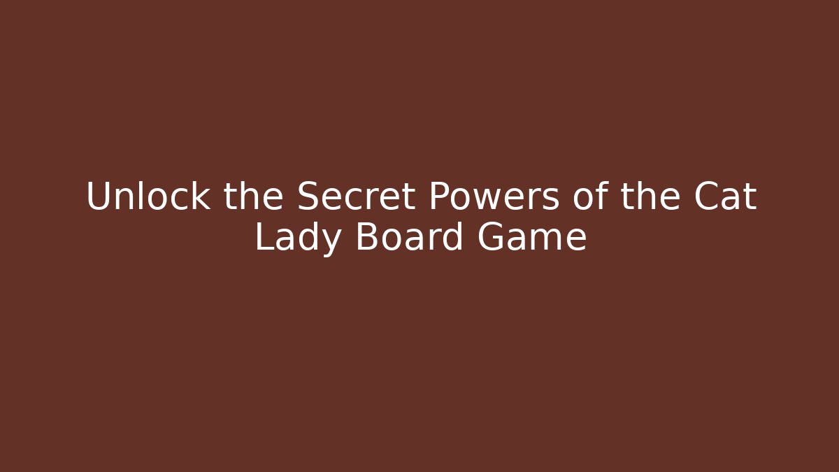 Unlock the Secret Powers of the Cat Lady Board Game