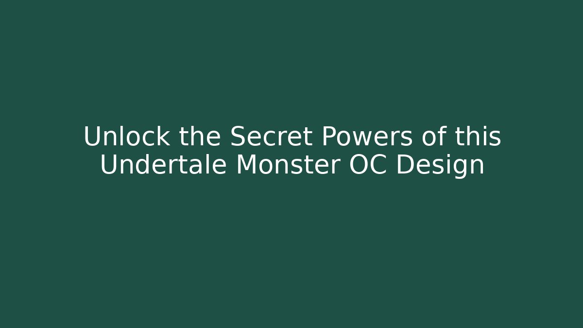 Unlock the Secret Powers of this Undertale Monster OC Design