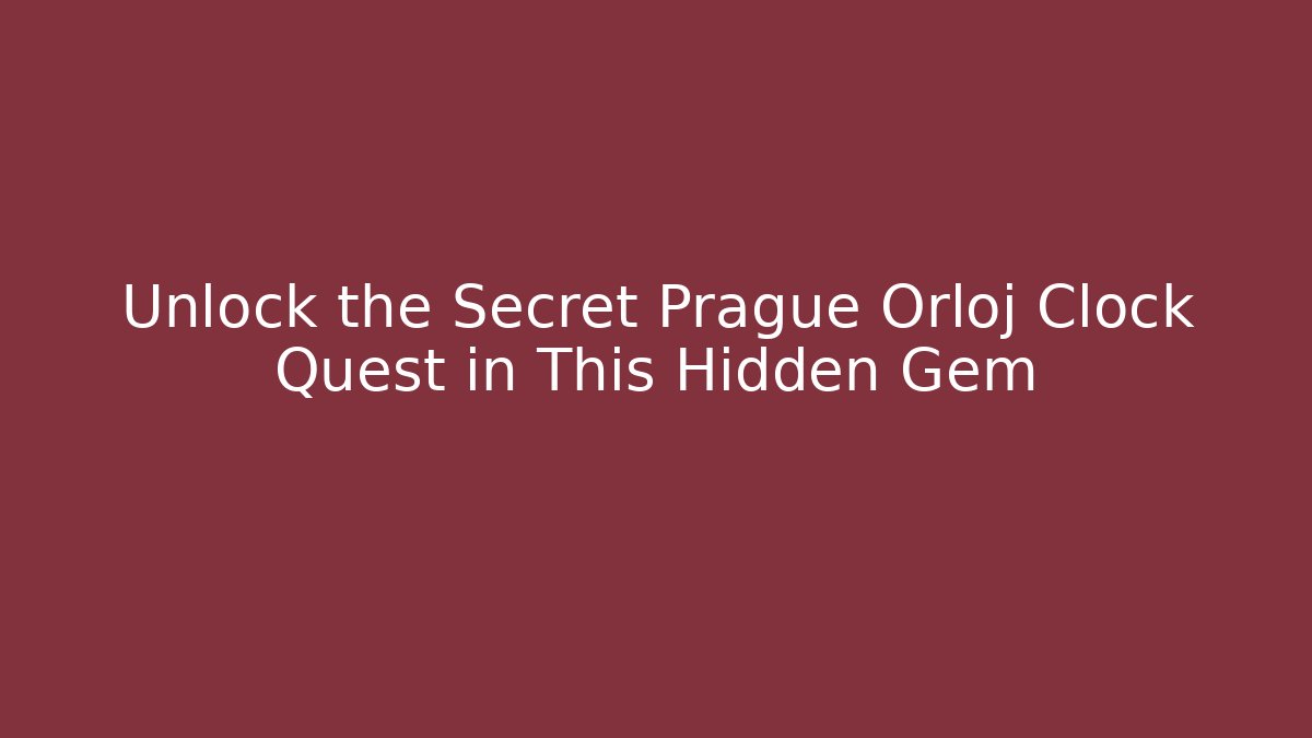 Unlock the Secret Prague Orloj Clock Quest in This Hidden Gem