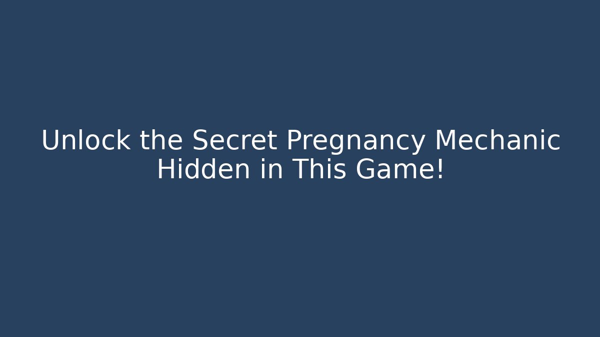 Unlock the Secret Pregnancy Mechanic Hidden in This Game!
