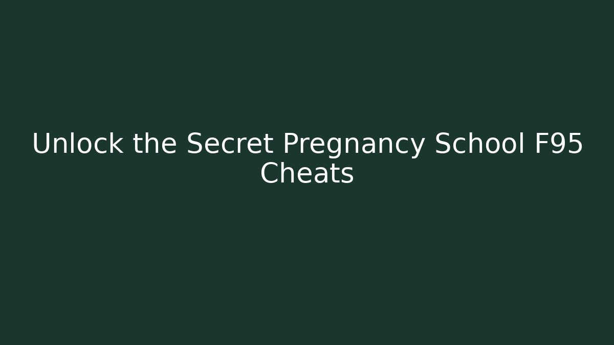 Unlock the Secret Pregnancy School F95 Cheats
