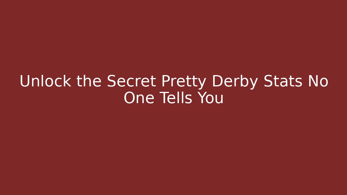 Unlock the Secret Pretty Derby Stats No One Tells You