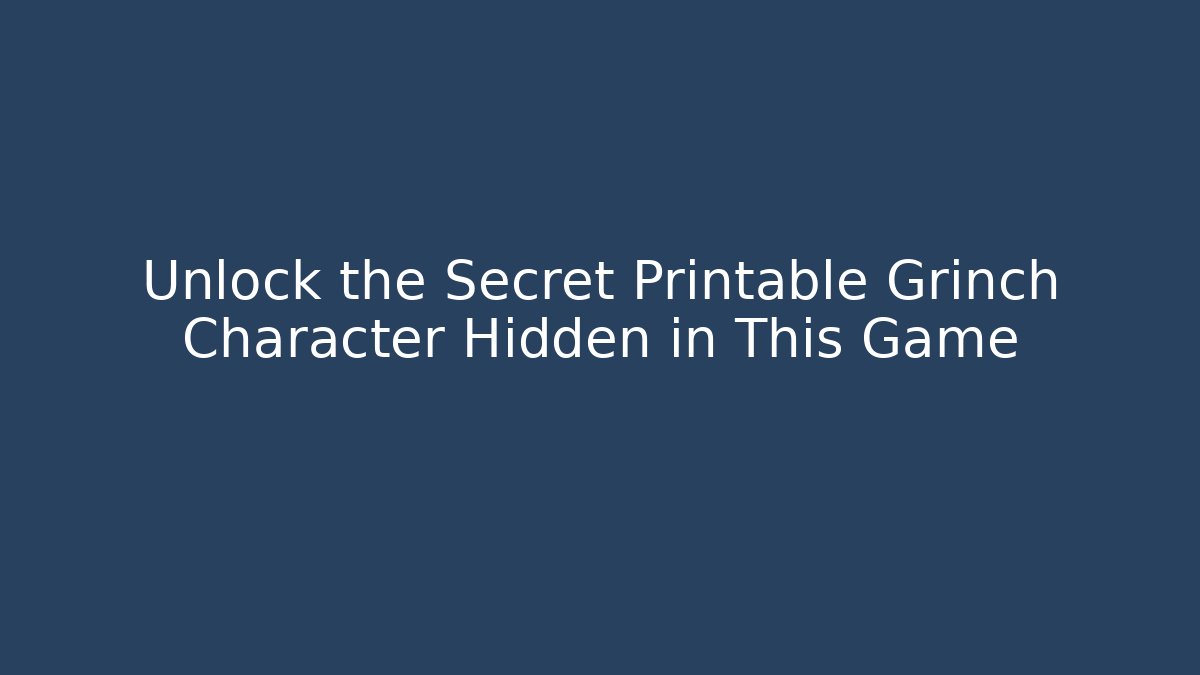 Unlock the Secret Printable Grinch Character Hidden in This Game