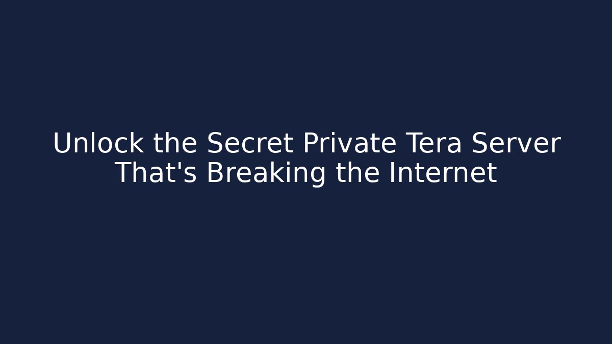 Unlock the Secret Private Tera Server That’s Breaking the Internet - Critter Realm