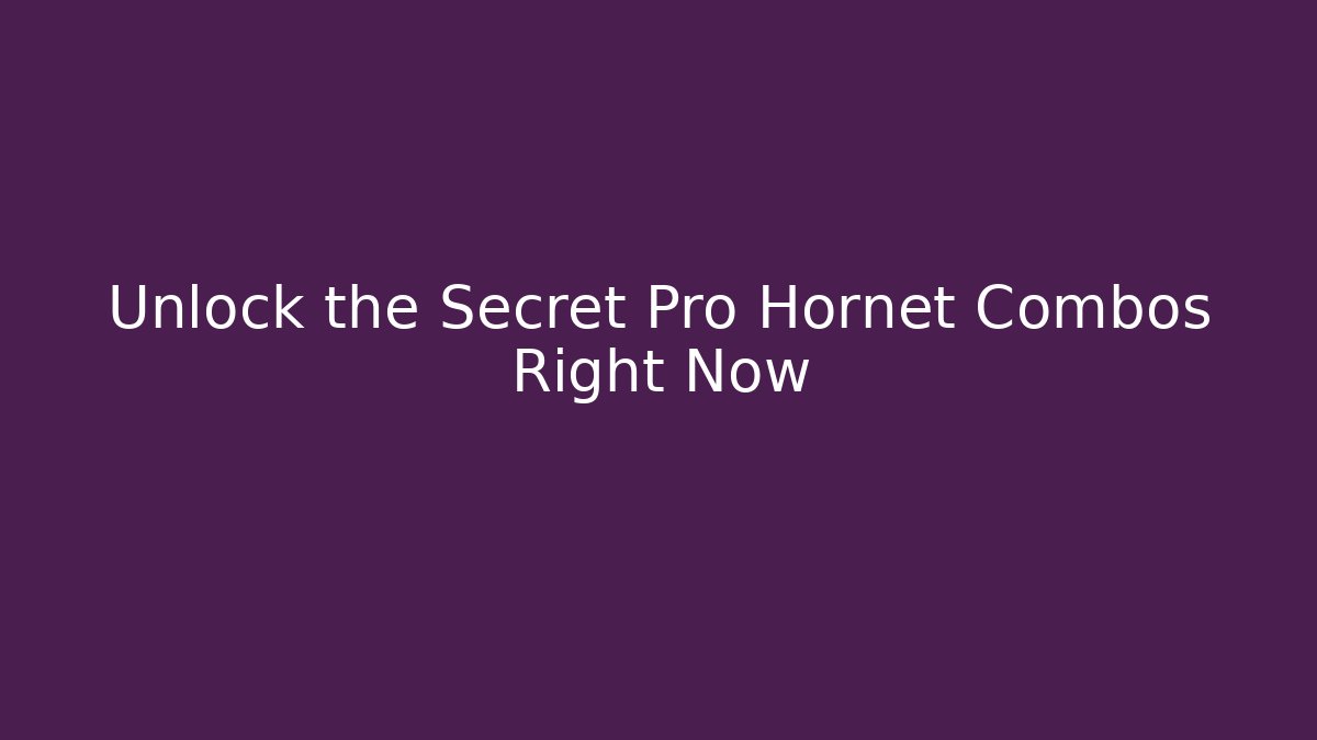 Unlock the Secret Pro Hornet Combos Right Now