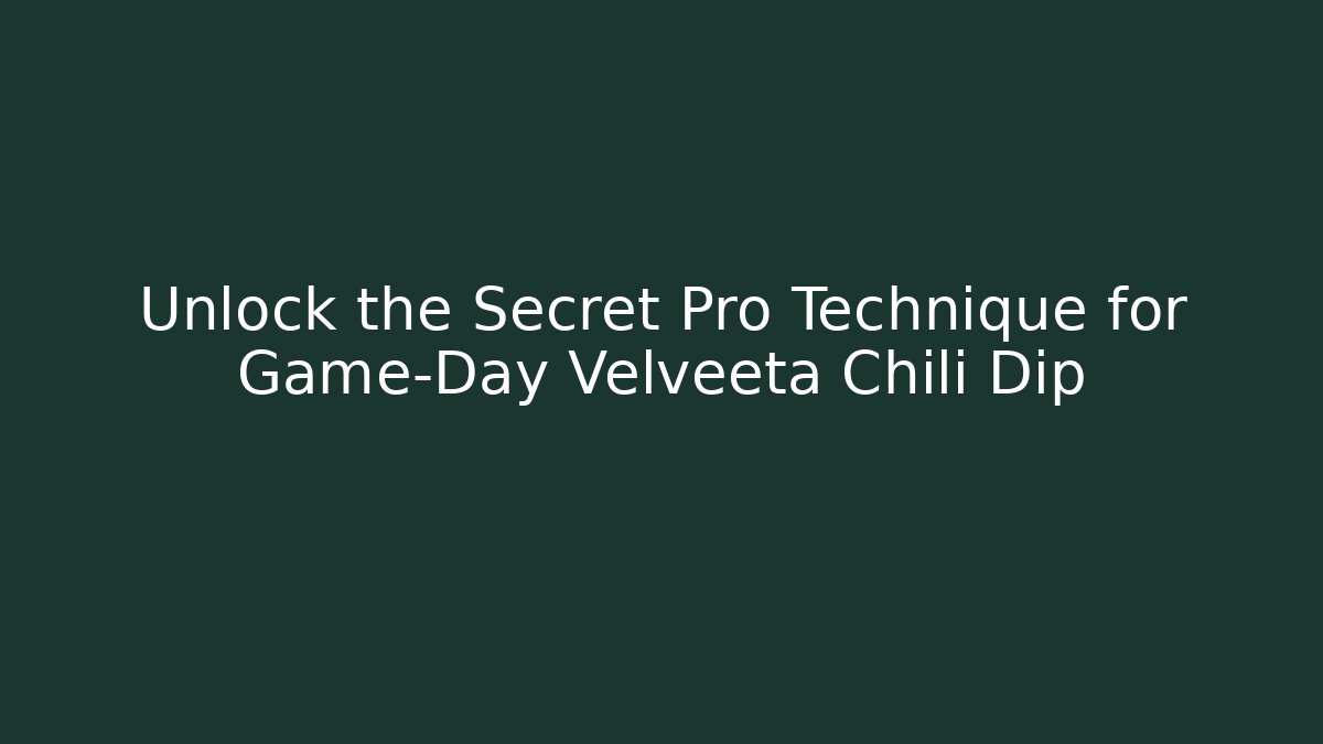 Unlock the Secret Pro Technique for Game-Day Velveeta Chili Dip - Critter Realm