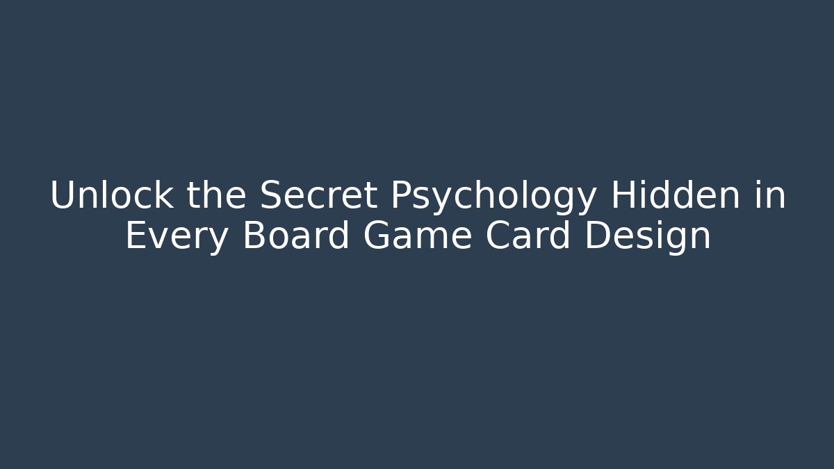 Unlock the Secret Psychology Hidden in Every Board Game Card Design
