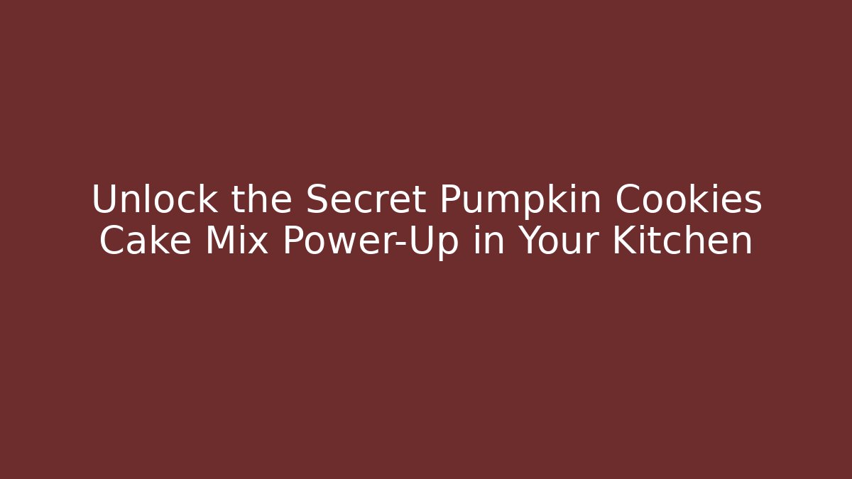 Unlock the Secret Pumpkin Cookies Cake Mix Power-Up in Your Kitchen