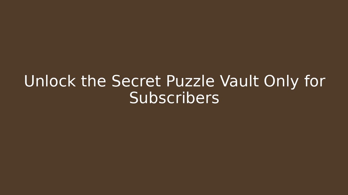 Unlock the Secret Puzzle Vault Only for Subscribers