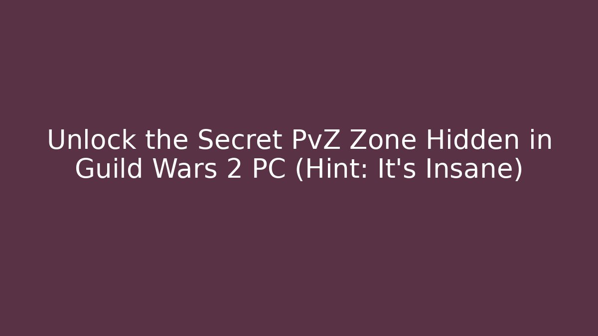 Unlock the Secret PvZ Zone Hidden in Guild Wars 2 PC (Hint: It's Insane)
