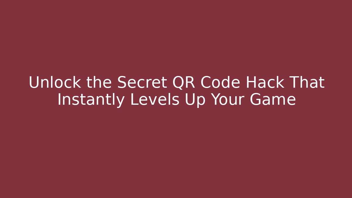 Unlock the Secret QR Code Hack That Instantly Levels Up Your Game