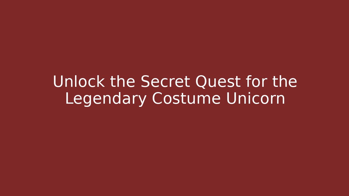 Unlock the Secret Quest for the Legendary Costume Unicorn