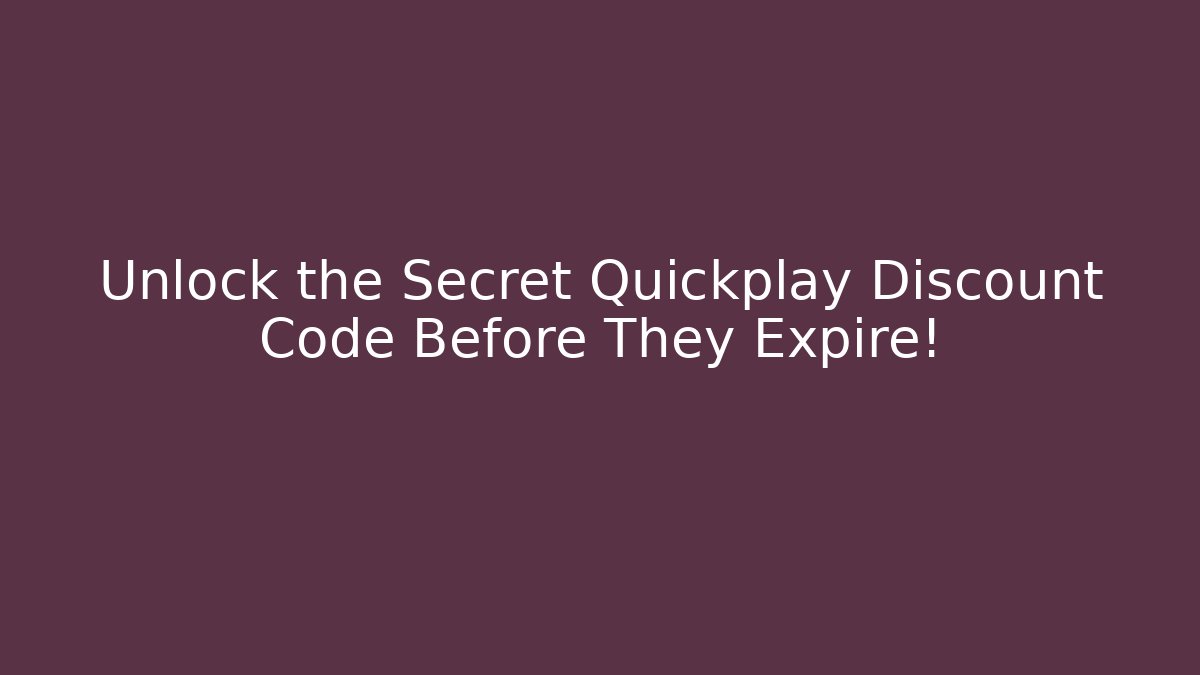 Unlock the Secret Quickplay Discount Code Before They Expire!