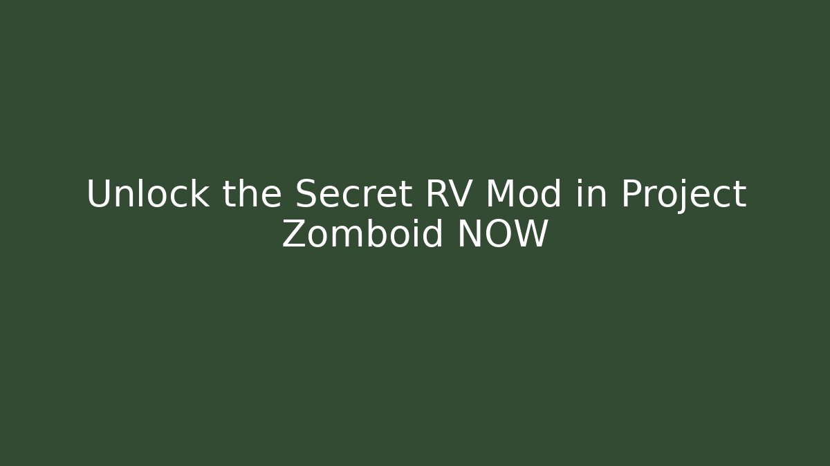 Unlock the Secret RV Mod in Project Zomboid NOW