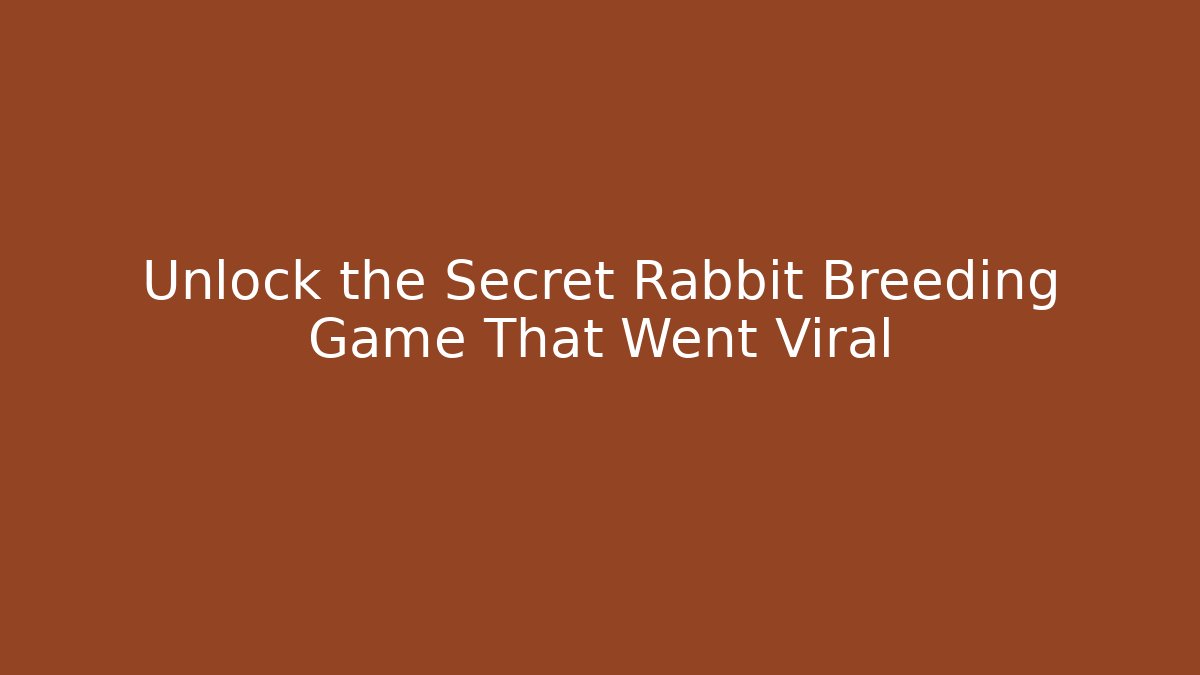 Unlock the Secret Rabbit Breeding Game That Went Viral