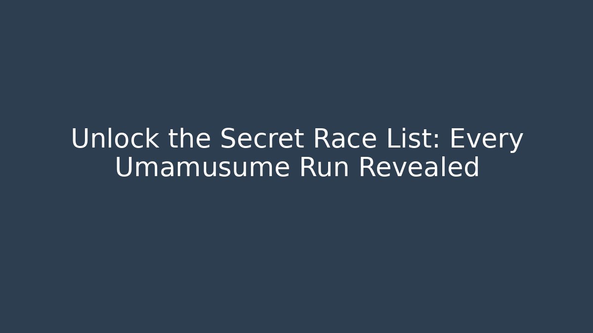 Unlock the Secret Race List: Every Umamusume Run Revealed
