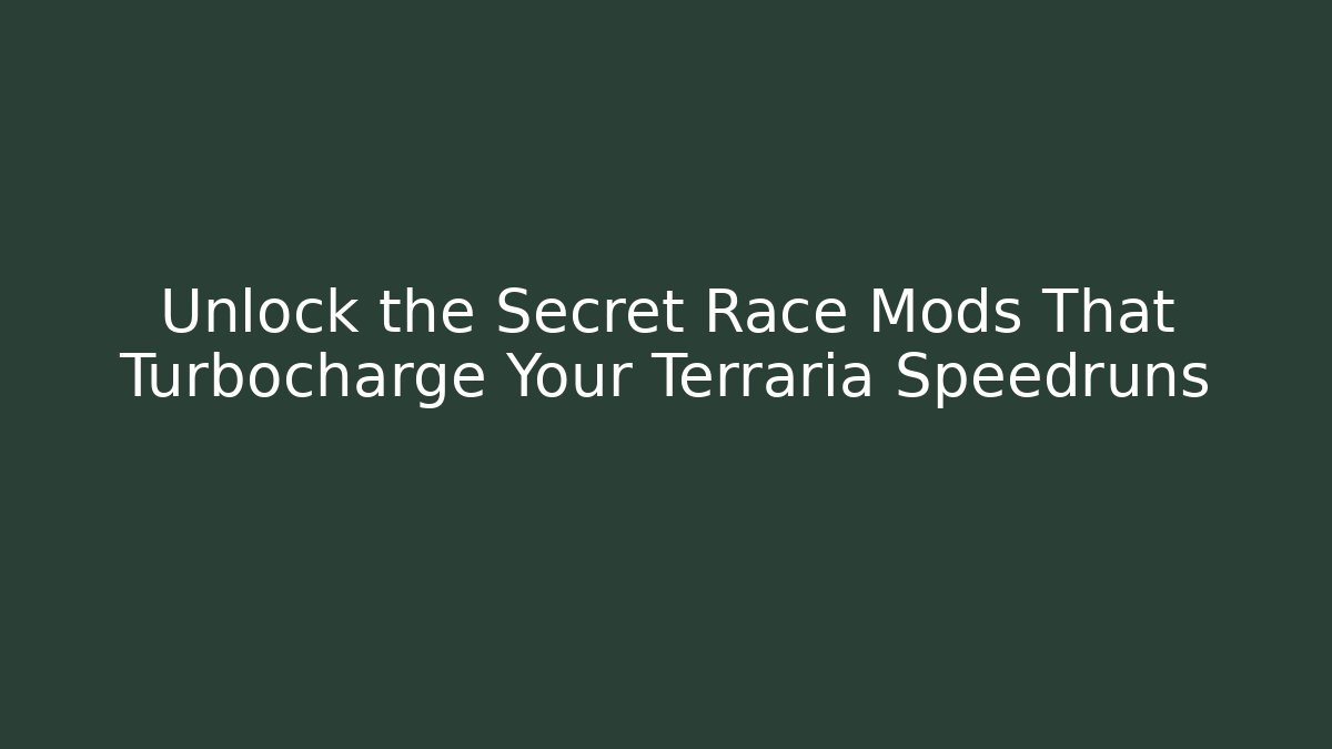 Unlock the Secret Race Mods That Turbocharge Your Terraria Speedruns
