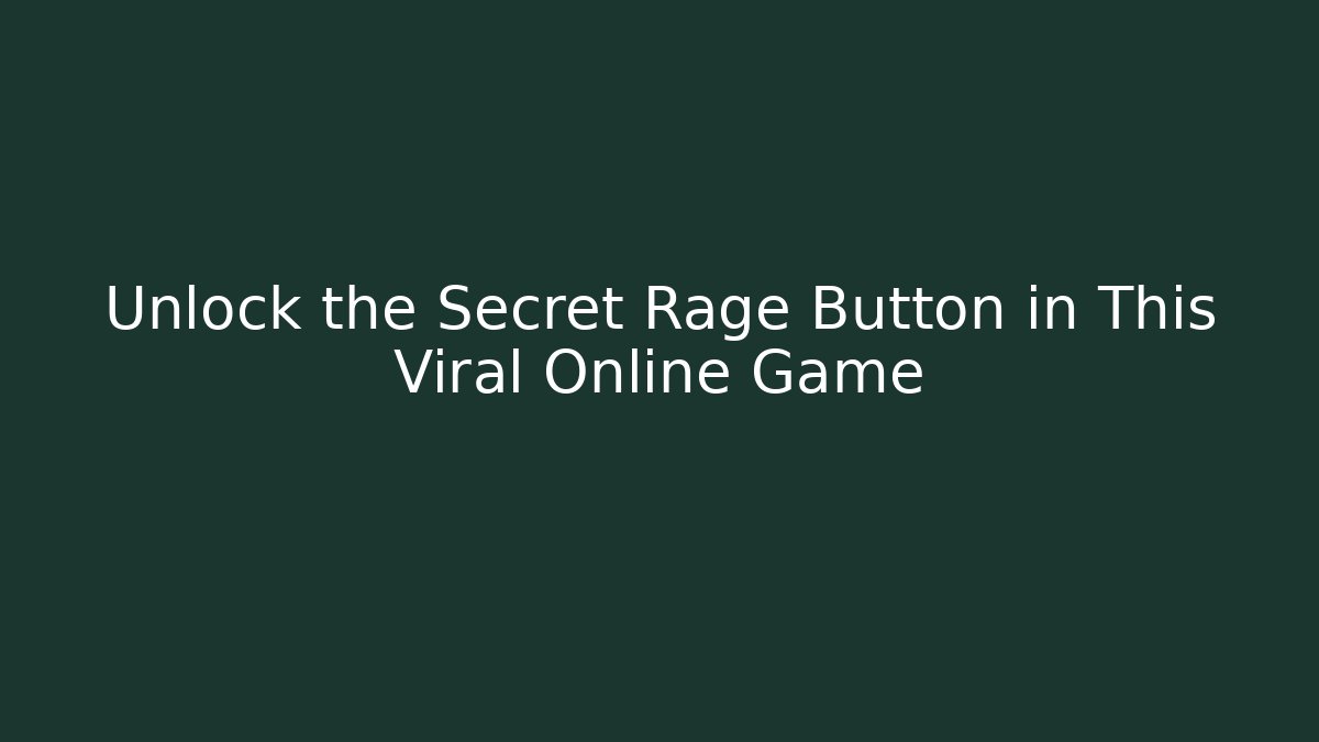 Unlock the Secret Rage Button in This Viral Online Game