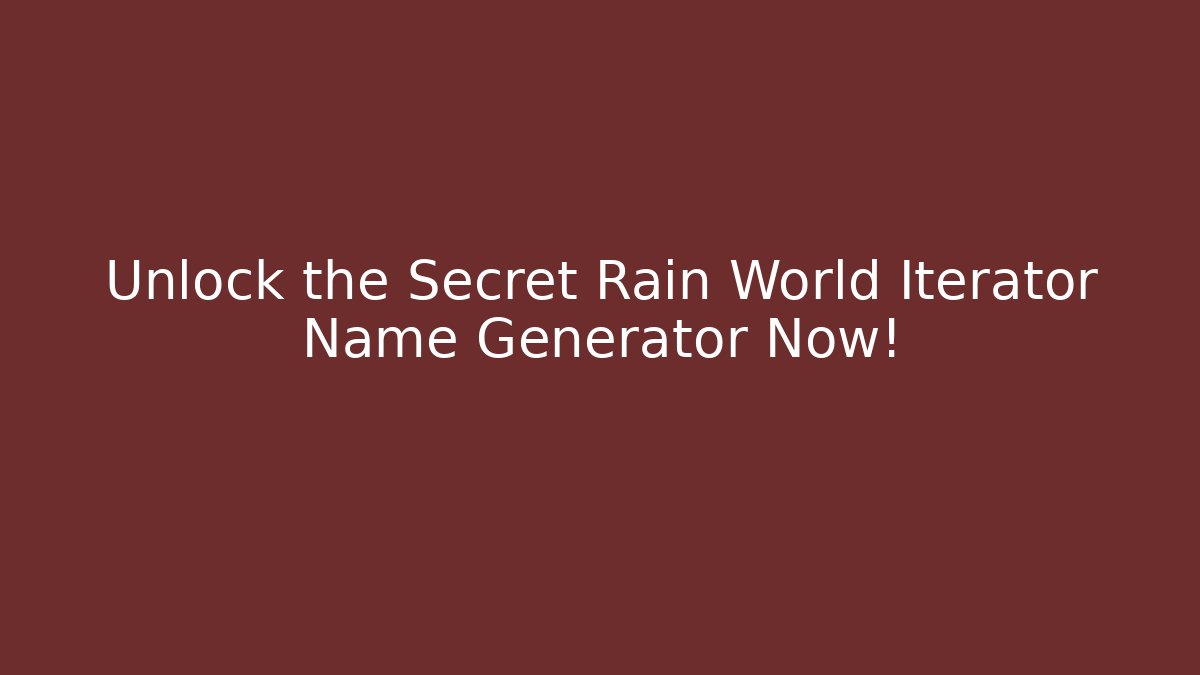 Unlock the Secret Rain World Iterator Name Generator Now!