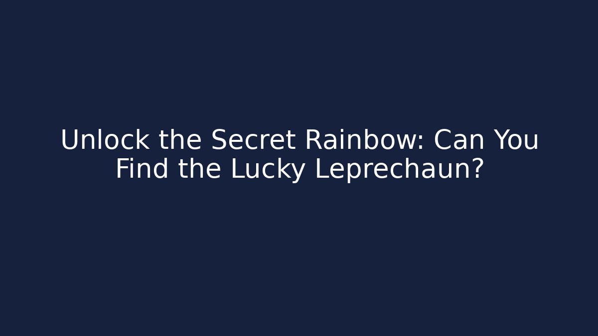 Unlock the Secret Rainbow: Can You Find the Lucky Leprechaun?