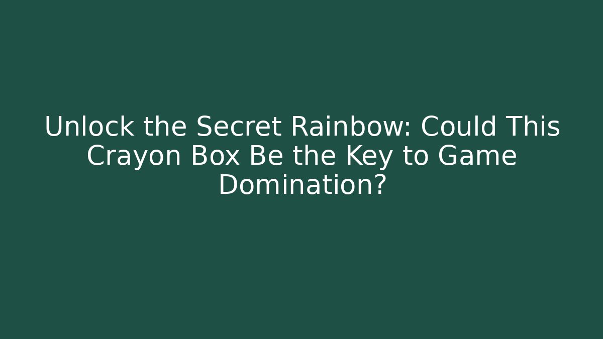 Unlock the Secret Rainbow: Could This Crayon Box Be the Key to Game Domination?