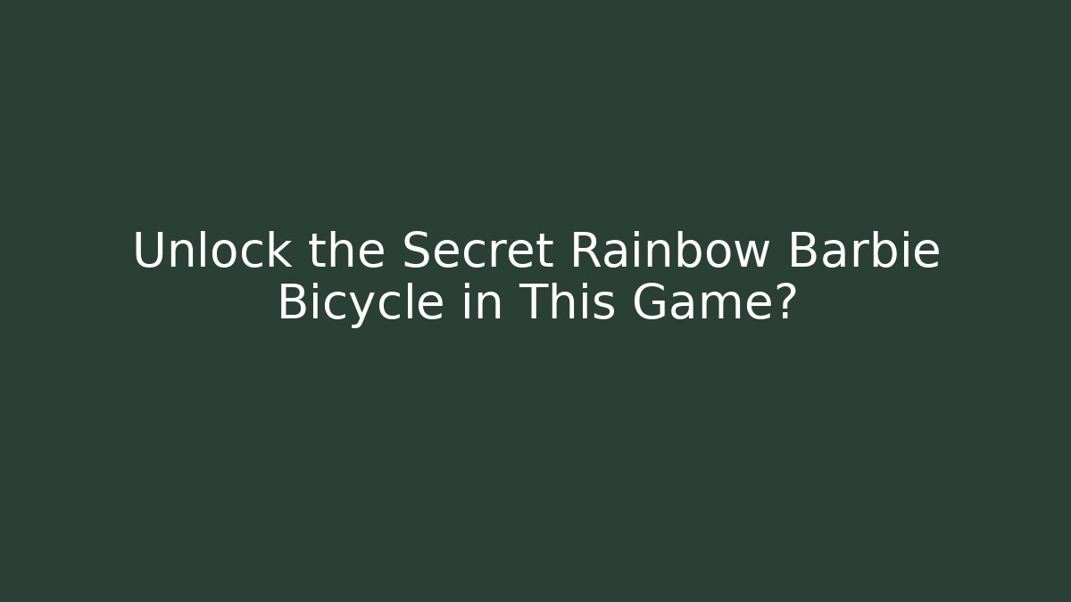 Unlock the Secret Rainbow Barbie Bicycle in This Game?