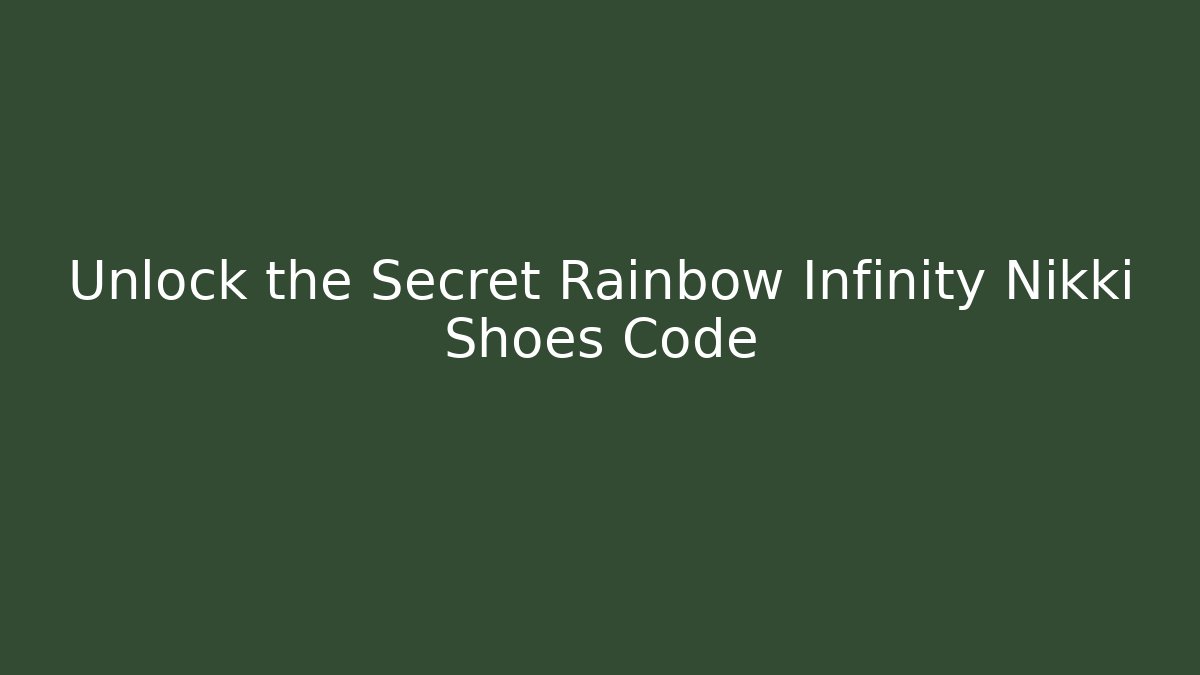 Unlock the Secret Rainbow Infinity Nikki Shoes Code