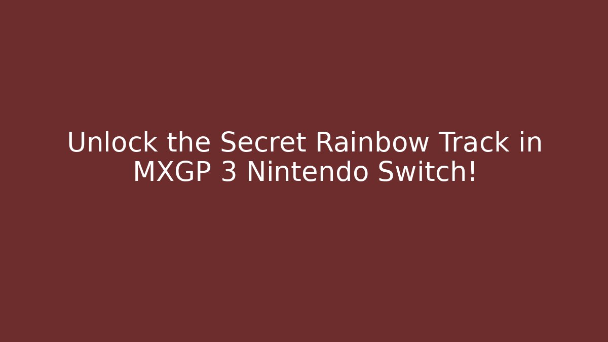 Unlock the Secret Rainbow Track in MXGP 3 Nintendo Switch!