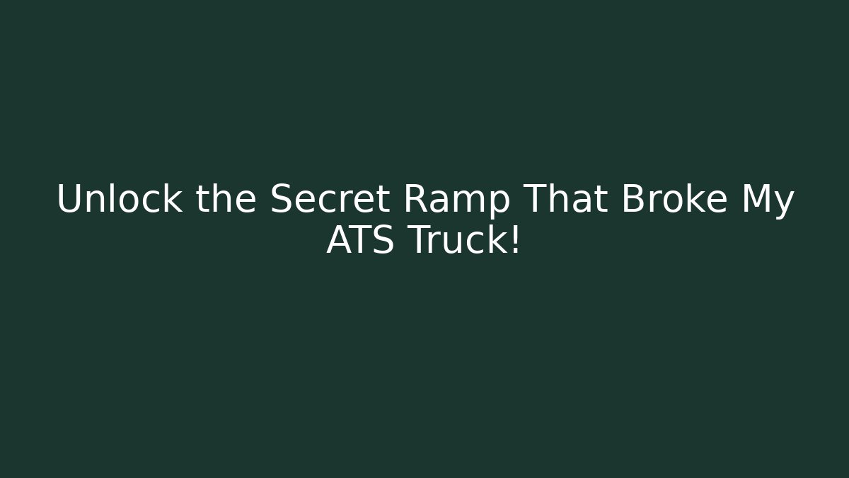 Unlock the Secret Ramp That Broke My ATS Truck!