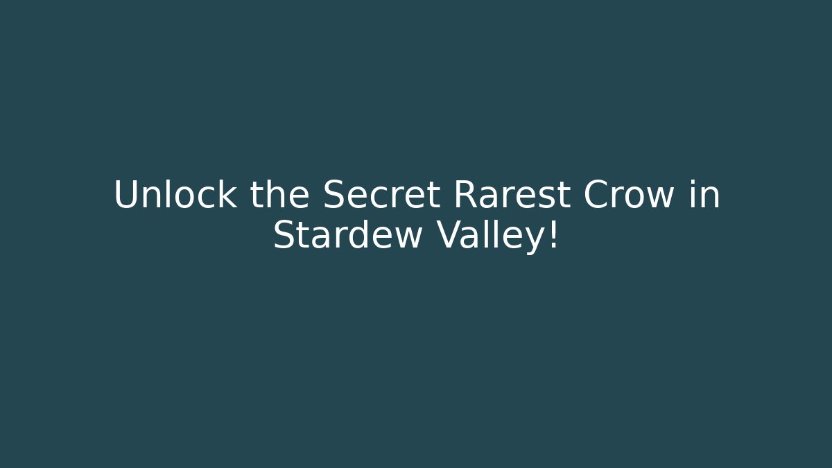Unlock the Secret Rarest Crow in Stardew Valley!