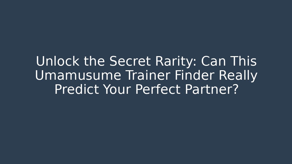 Unlock the Secret Rarity: Can This Umamusume Trainer Finder Really Predict Your Perfect Partner?