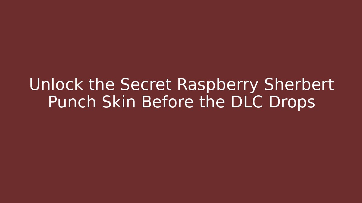 Unlock the Secret Raspberry Sherbert Punch Skin Before the DLC Drops